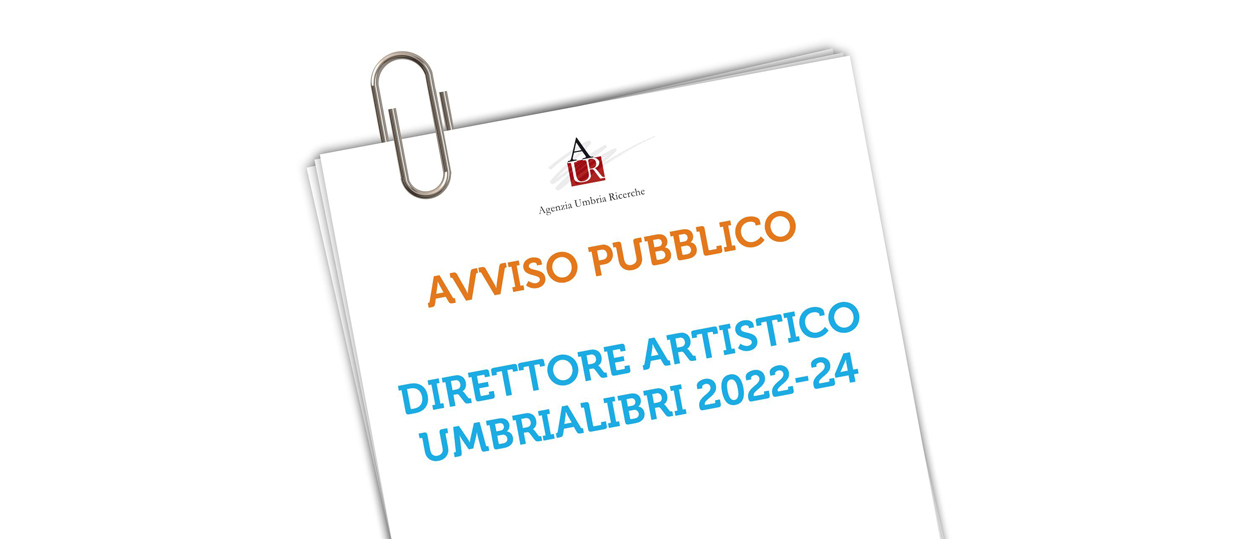 Avviso Pubblico: acquisizione manifestazioni d’interesse per incarico di Direttore Artistico di UmbriaLibri edizioni 2022, 2023 e 2024
